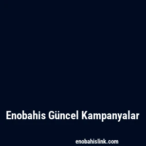 Enobahis Güncel Kampanyalar
