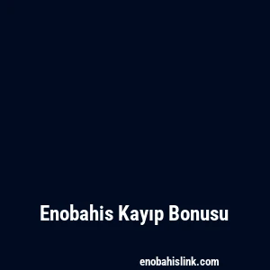 Enobahis Kayıp Bonusu